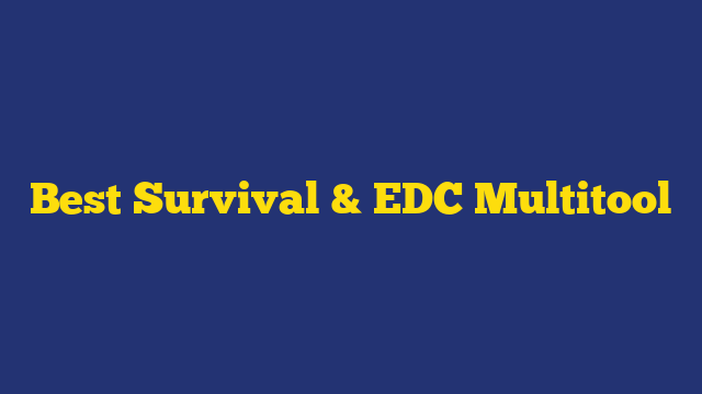 Best Survival & EDC Multitool