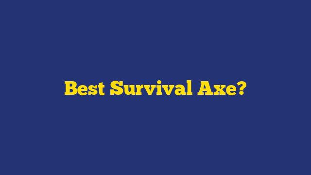 Best Survival Axe?