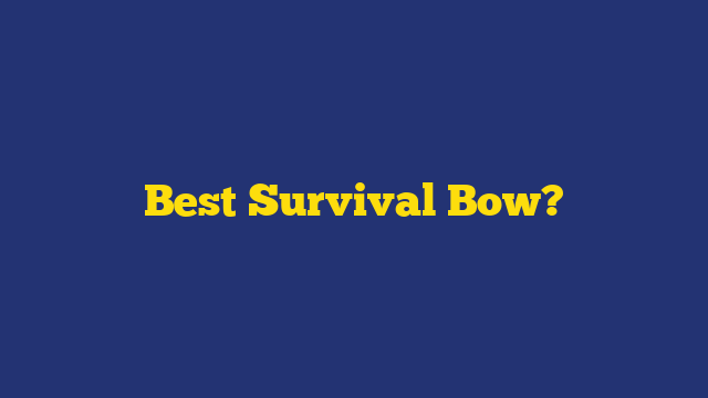 Best Survival Bow?