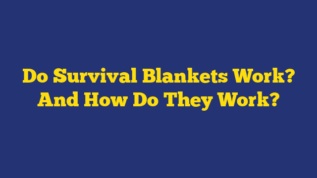 Do Survival Blankets Work? And How Do They Work?