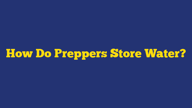 How Do Preppers Store Water?