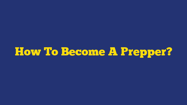 How To Become A Prepper?