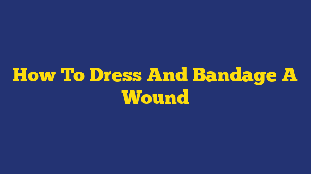 How To Dress And Bandage A Wound
