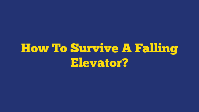How To Survive A Falling Elevator?