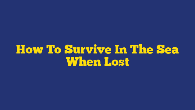 How To Survive In The Sea When Lost