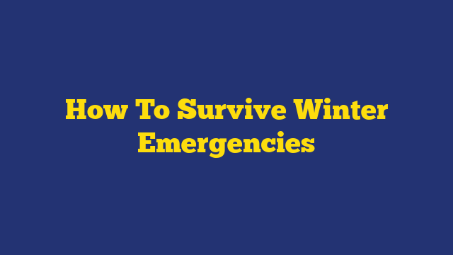 How To Survive Winter Emergencies