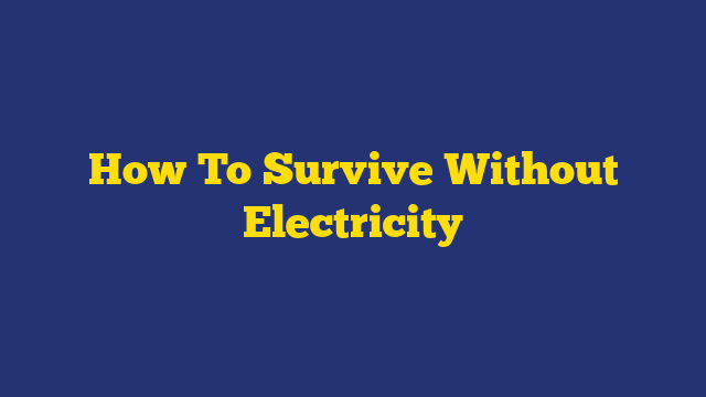 How To Survive Without Electricity