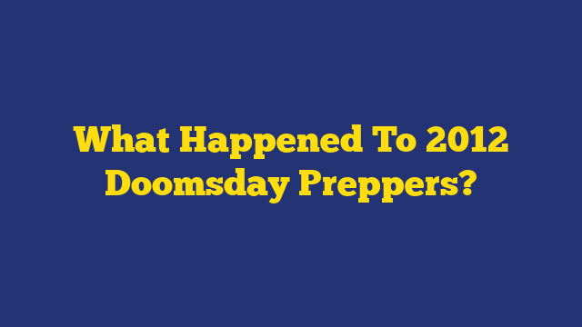 What Happened To 2012 Doomsday Preppers?