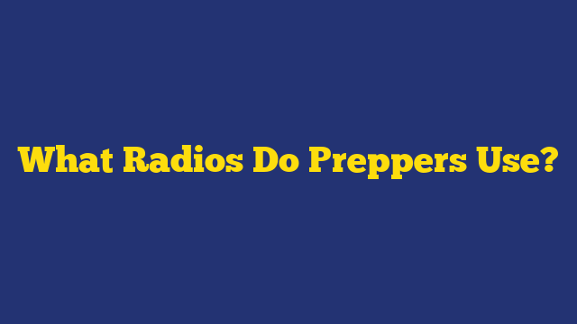 What Radios Do Preppers Use?