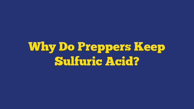Why Do Preppers Keep Sulfuric Acid?