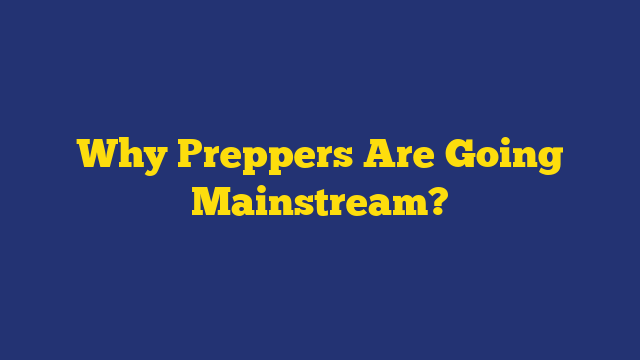 Why Preppers Are Going Mainstream?